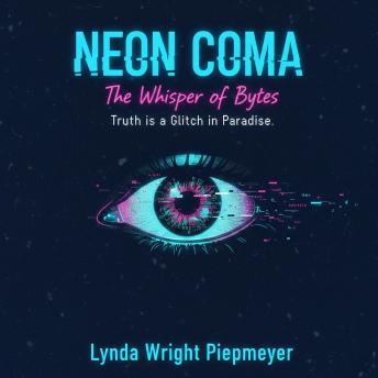 Neon Coma: The Whisper of Bytes: Truth is a Glitch in Paradise