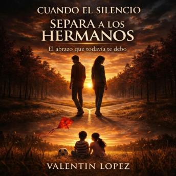 [Spanish] - Cuando el Silencio Separa a los Hermanos: El abrazo que todavía te debo