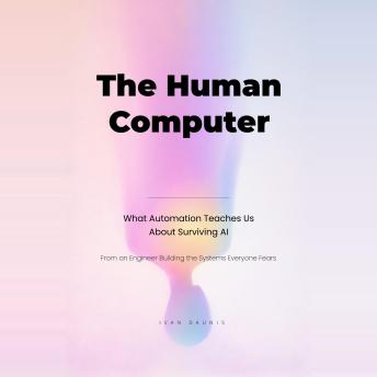 The Human Computer: What Automation Teaches Us about Surviving AI