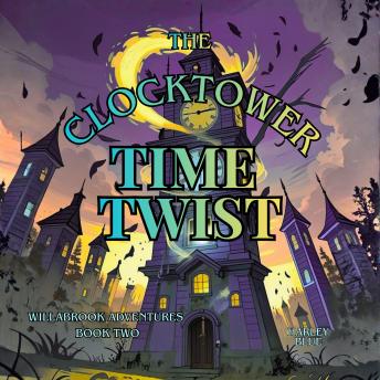 The Clocktower Time Twist.: A broken clock. A twisted timeline. A race to fix the past.