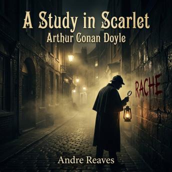A Study in Scarlet: The Classic Mystery/Detective Fiction Masterpiece of Murder and Deduction
