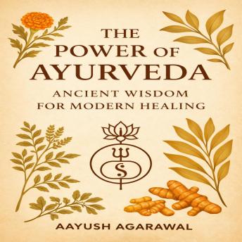The Power of Ayurveda: Ancient Wisdom for Modern Healing