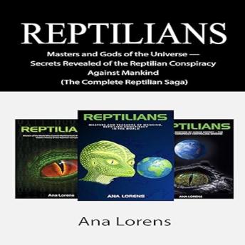 Reptilians: Masters and Gods of the Universe — Secrets Revealed of the Reptilian Conspiracy Against Mankind (The Complete Reptilian Saga)