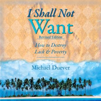 I Shall Not Want: How to Destroy Lack and Poverty