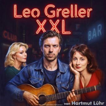 [German] - Leo Greller XXL: Sänger, Provokateur und Verräter