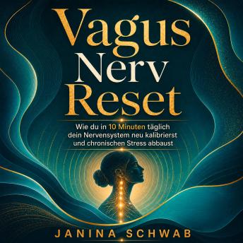 [German] - Vagus Nerv Reset: Wie du in 10 Minuten täglich dein Nervensystem neu kalibrierst und chronischen Stress abbaust