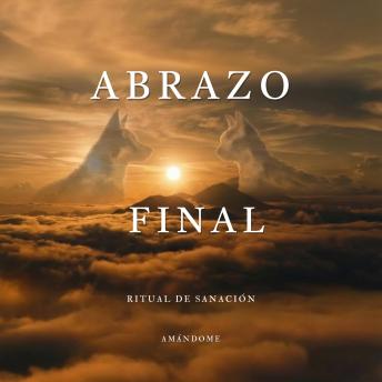 [Spanish] - ABRAZO FINAL: Ritual de sanación