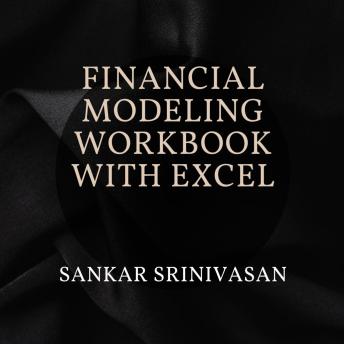Financial Modeling Workbook with Excel: Build 3-Statement Financial Models & DCF Valuations Step by Step with Practical Exercises, Templates, and Real-World Examples. Book 1 of 3