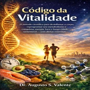 [Portuguese] - Código da Vitalidade: O método científico para desinflamar o corpo, reprogramar seu metabolismo e conquistar energia, foco e longevidade sustentável — sem dietas extremas.