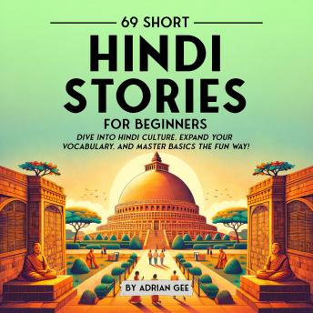69 Short Hindi Stories for Beginners: Dive Into Hindi Culture, Expand Your Vocabulary, and Master Basics the Fun Way!
