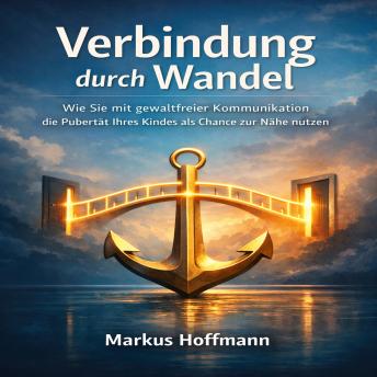 [German] - Verbindung durch Wandel: Wie Sie mit gewaltfreier Kommunikation die Pubertät Ihres Kindes als Chance zur Nähe nutzen