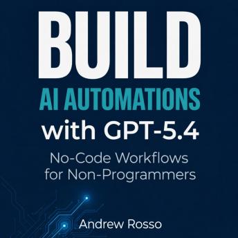 Build AI Automations with GPT-5.4: No-Code Workflows for Non-Programmers