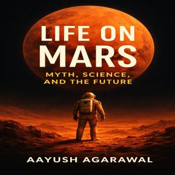 Life on Mars: Myth, Science, and the Future