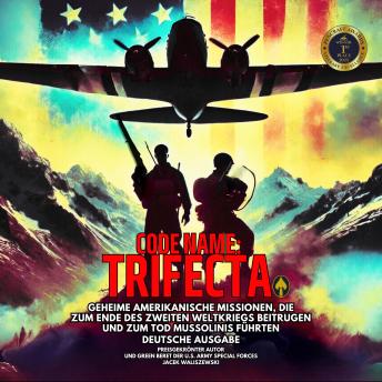 [German] - CODE NAME: TRIFECTA: Geheime amerikanische Missionen, die zum Ende des Zweiten Weltkriegs beitrugen und zum Tod Mussolinis führten – deutsche Ausgabe