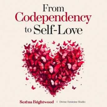 From Codependency to Self-Love: The Complete 2-in-1 Guide to Heal Trauma Bonding, Stop Overthinking in Relationships, and Build Secure Attachment and Self-Worth