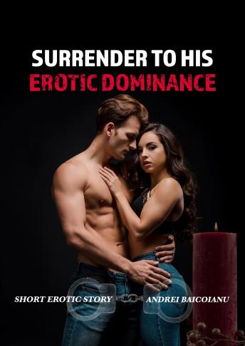 Surrender To His Erotic Dominance