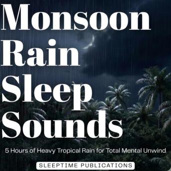 Monsoon Rain Sleep Sounds: 5 Hours of Heavy Tropical Rain for Total Mental Unwind