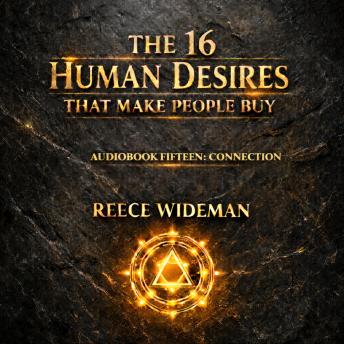 The 16 Human Desires That Make People Buy: Connection: Bonding, Understanding, and Emotional Closeness