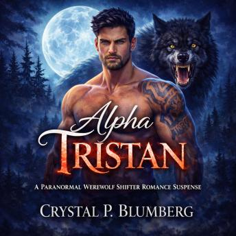 Alpha Tristan: A Paranormal Werewolf Shifter Romance Suspense