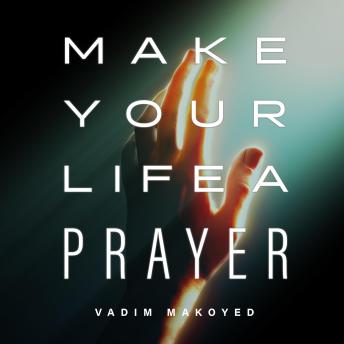 Make Your Life a Prayer: Learn to Pray Always