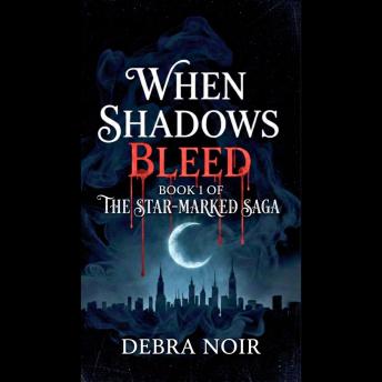 When Shadows Bleed: Book 1 of The Star-Marked Saga
