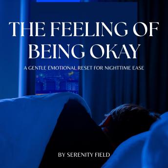 The Feeling of Being Okay: A Gentle Emotional Reset for Nighttime Ease