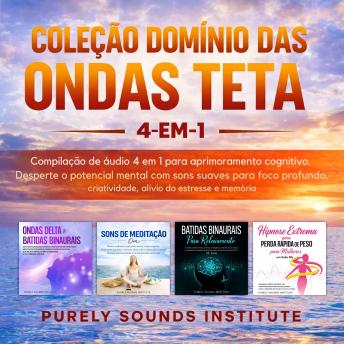 [Portuguese] - Coleção Domínio das Ondas Teta: Compilação de Áudio 4 em 1 para Aprimoramento Cognitivo. Desperte o Potencial Mental com Sons Suaves para Foco Profundo, Criatividade, Alívio do Estresse e Memória