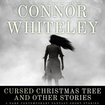 Cursed Christmas Tree and Other Stories: 5 Dark Contemporary Fantasy Short Stories