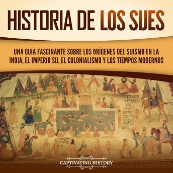 [Spanish] - Historia de los sijes: Una guía fascinante sobre los orígenes del sijismo en la India, el Imperio sij, el colonialismo y los tiempos modernos