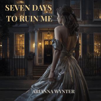 Seven Days to Ruin Me: A Regency Romance Audiobook