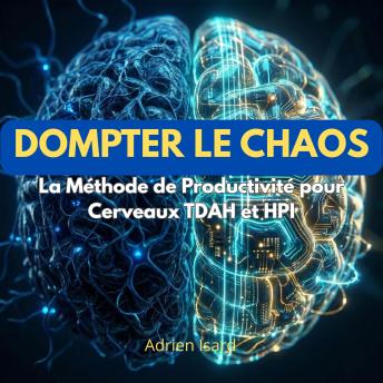 [French] - Dompter le Chaos: La Méthode de Productivité pour Cerveaux TDAH et HPI