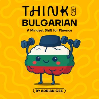 Think in Bulgarian: A Mindset Shift for Fluency