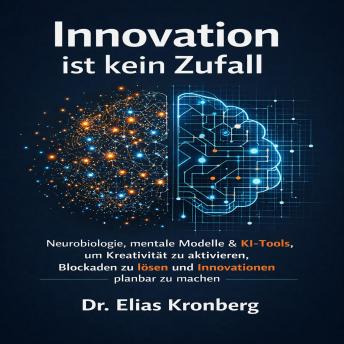 [German] - Innovation ist kein Zufall: Neurobiologie, mentale Modelle & KI-Tools, um Kreativität zu aktivieren, Blockaden zu lösen und Innovationen planbar zu machen