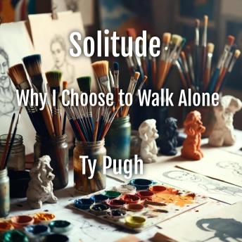 Solitude: Why I Choose to Walk Alone