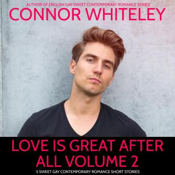 Love Is Great After All Volume 2: 5 Sweet Gay Contemporary Romance Short Stories