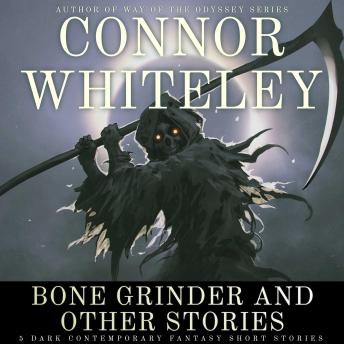 Bone Grinder and Other Stories: 5 Dark Contemporary Fantasy Short Stories