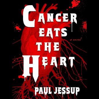 Cancer Eats the Heart: A terrifying novel of disability and vampirism