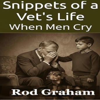 Snippets of a Vet's Life: When Men Cry