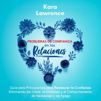 [Spanish] - Problemas de Confianza en las Relaciones: Guía para Principiantes para Restaurar la Confianza Eliminando los Celos, la Ansiedad y el Comportamiento de Necesidad o de Apego