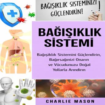 [Turkish] - Bağışıklık Sistemi: Bağışıklık Sistemini Güçlendirin, Bağırsak Sağlığınızı İyileştirin ve Vücudunuzu Doğal Yollarla Temizleyin.