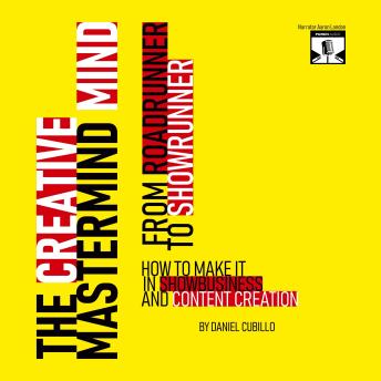 The Creative Mastermind Mind.: From Roadrunner To Showrunner: How To Make It In Showbusiness And Content Creation.