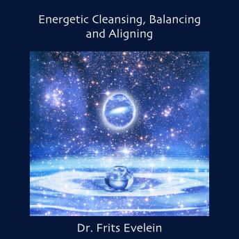 Energetic Cleansing,  Balancing and Aligning: Five Practical Meditative Tools  for Cleansing Your Energy  and Expanding Your Consciousness