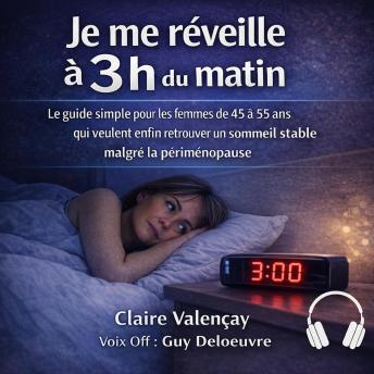 [French] - Je me réveille à 3 h du matin: Le guide simple pour les femmes de 45 à 55 ans qui veulent enfin retrouver un sommeil stable malgré la périménopause
