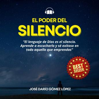 [Spanish] - EL PODER DEL SILENCIO: El lenguaje de Dios es el silencio. Aprende a escucharlo y sé exitoso en todo aquello que emprendas.