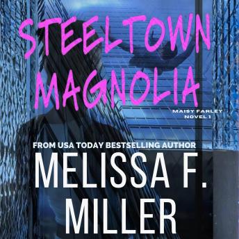 Steeltown Magnolia: Maisy Farley Novel #1