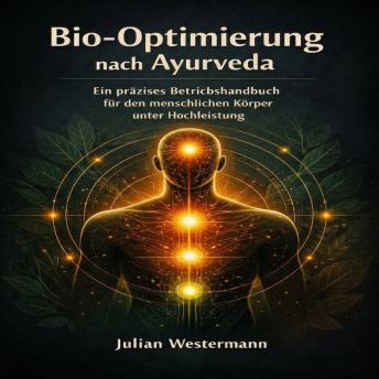 [German] - Bio­Optimierung nach Ayurveda: Ein präzises Betriebshandbuch für den menschlichen Körper unter Hochleistung