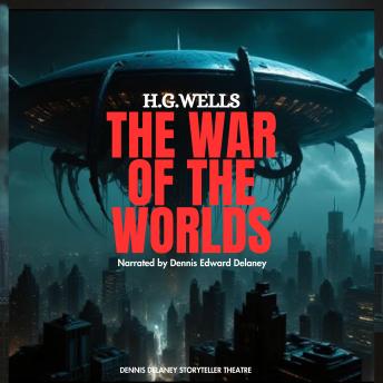 H.G. Wells War of the Worlds: Narrated by Dennis Edward Delaney