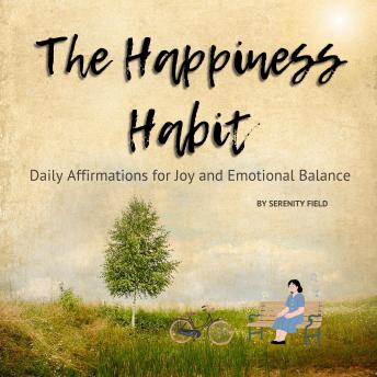 The Happiness Habit: Daily Affirmations for Joy and Emotional Balance