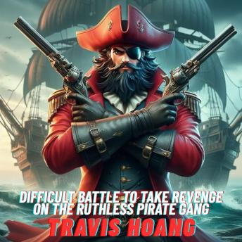 Difficult Battle to Take Revenge on The Ruthless Pirate Gang