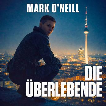 [German] - Die Überlebende: Brutaler Militärthriller über eine tödliche Elitekämpferin